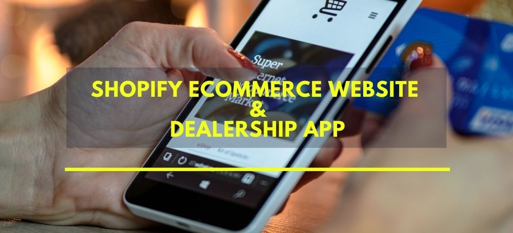 Shopify Ecommerce Website & Dealership App