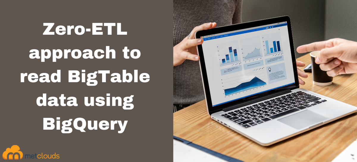 Zero ETL Approach To Read BigTable Data Using BigQuery